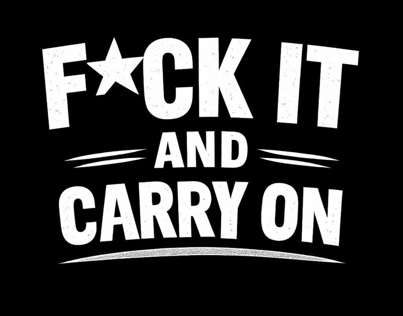 F*ck it and carry on hoodie. 